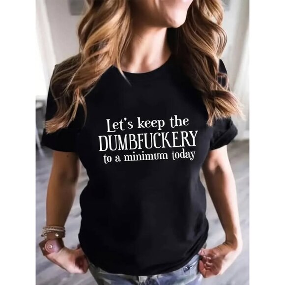 Tops - NEW T-shirt Let's Keep the Dumbfuckery Minimum Today 16 2X whimsical top